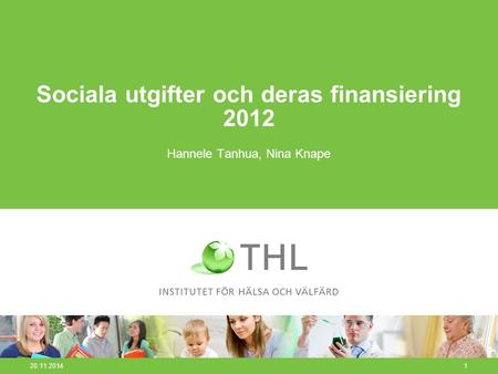 20.11.20141 Sociala utgifter och deras finansiering 2012 Hannele Tanhua, Nina Knape.