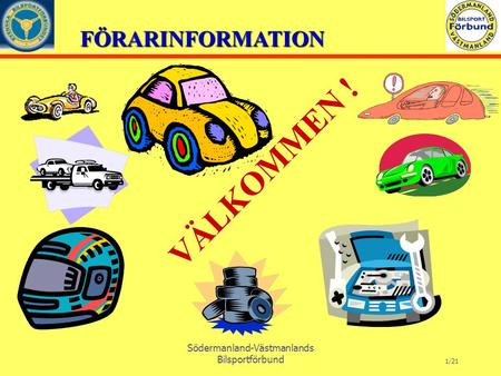 FÖRARINFORMATION Södermanland-Västmanlands Bilsportförbund 1/21 VÄLKOMMEN !