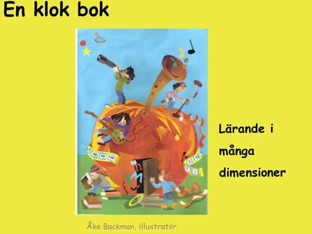 En klok bok Lärande i många dimensioner Åke Backman, illustratör.
