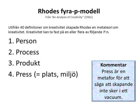 Rhodes fyra-p-modell Från ”An Analysis of Creativity” (1961) Utifrån 40 definitoner om kreativitet skapade Rhodes en metateori om kreativitet. Kreativitet.