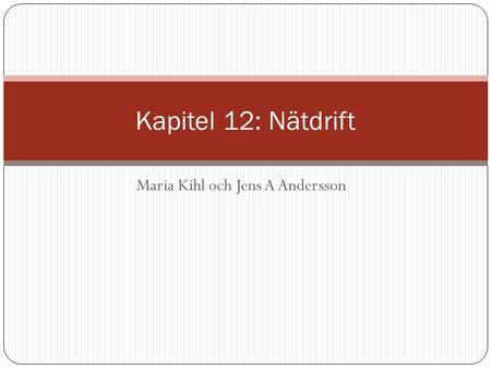 Maria Kihl och Jens A Andersson Kapitel 12: Nätdrift.