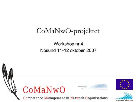 1 CoMaNwO-projektet Workshop nr 4 Nösund 11-12 oktober 2007.