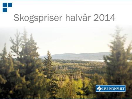 Ekonomi Juridik Affärsrådgivning Fastighetsförmedling lrfkonsult.se Skogspriser halvår 2014.