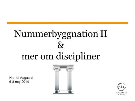 Sidnummer Nummerbyggnation II & mer om discipliner Harriet Aagaard 6-8 maj 2014.