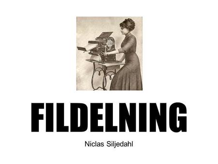 FILDELNING Niclas Siljedahl. Fildelning Wikipedia: ”Fildelning innebär att man gör sina filer tillgängliga för kopiering till andra datorer och liknande.