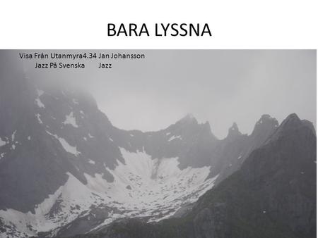 BARA LYSSNA Visa Från Utanmyra4.34 Jan Johansson Jazz På SvenskaJazz.