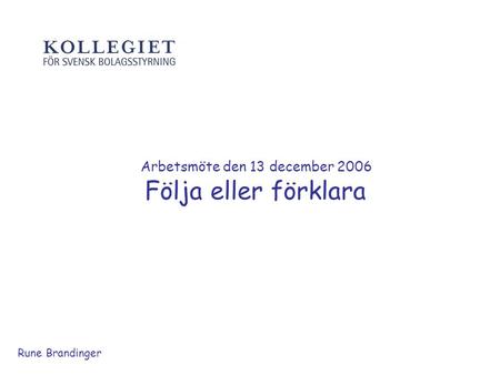 Arbetsmöte den 13 december 2006 Följa eller förklara Rune Brandinger.