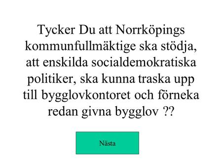 Tycker Du att Norrköpings kommunfullmäktige ska stödja, att enskilda socialdemokratiska politiker, ska kunna traska upp till bygglovkontoret och förneka.