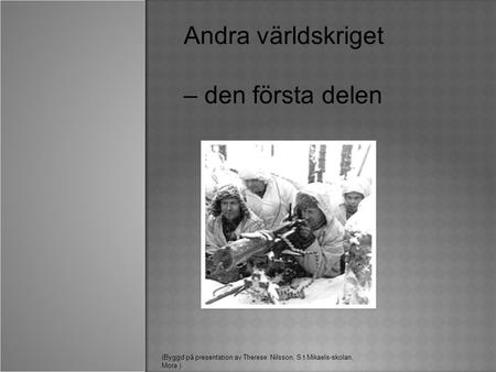 Andra världskriget – den första delen (Byggd på presentation av Therese Nilsson, S:t Mikaels-skolan, Mora )