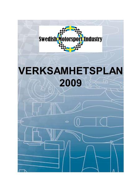VERKSAMHETSPLAN 2009. Verksamhetsplan 2009 1.UPPDRAG / SYFTE 2.VERKSAMHETSINRIKTNING Vision Mål 3.ORGANISATION 4.AKTIVITETER Autosport International,
