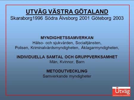 UTVÄG VÄSTRA GÖTALAND Skaraborg1996 Södra Älvsborg 2001 Göteborg 2003