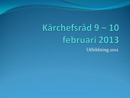 Kårchefsråd 9 – 10 februari 2013