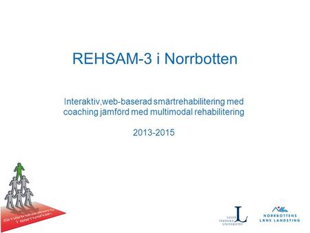 REHSAM-3 i Norrbotten Interaktiv,web-baserad smärtrehabilitering med coaching jämförd med multimodal rehabilitering 2013-2015.