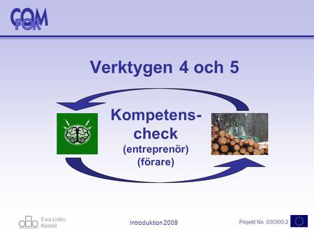 Ewa Lidén Kassel Projekt No. 030300-2 Introduktion 2009 Verktygen 4 och 5 Kompetens- check (entreprenör) (förare)