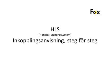 HLS (Handrail Lighting System) Inkopplingsanvisning, steg för steg.