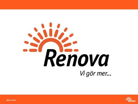 2014-11-23 / 1. 2014-11-23 / 2 Renova – miljöföretaget som gör mer.