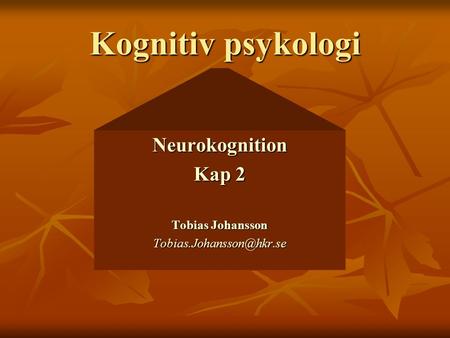 Kognitiv psykologi Neurokognition Kap 2 Tobias Johansson