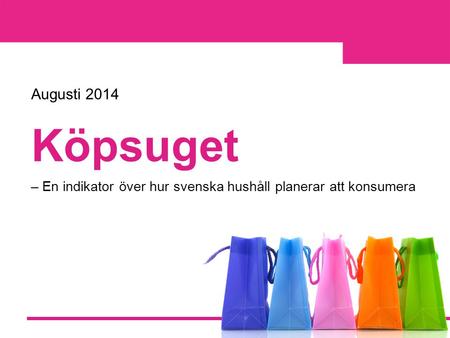 Köpsuget – En indikator över hur svenska hushåll planerar att konsumera Augusti 2014.