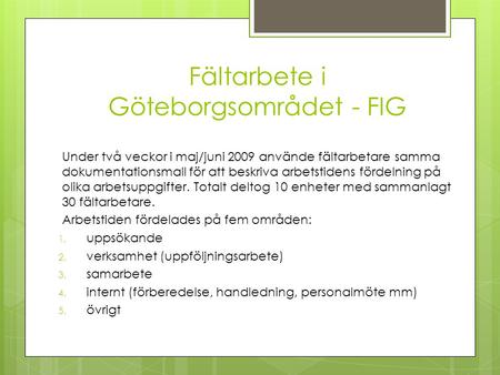 Fältarbete i Göteborgsområdet - FIG Under två veckor i maj/juni 2009 använde fältarbetare samma dokumentationsmall för att beskriva arbetstidens fördelning.