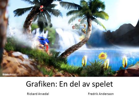 Grafiken: En del av spelet Rickard ArvedalFredrik Andersson.