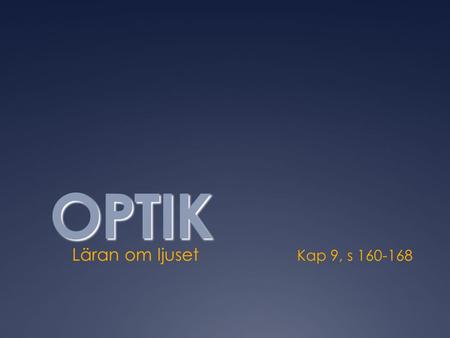 OPTIK Läran om ljuset			Kap 9, s 160-168.