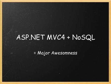 ASP.NET MVC4 + NoSQL = Major Awesomness. IoC Container.