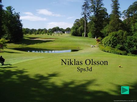 Niklas Olsson Sps3d. Mina intressen Som ni säkert redan har sätt så brinner jag för golfen, därför tillbringar jag en hel del av min vakna tid på eller.