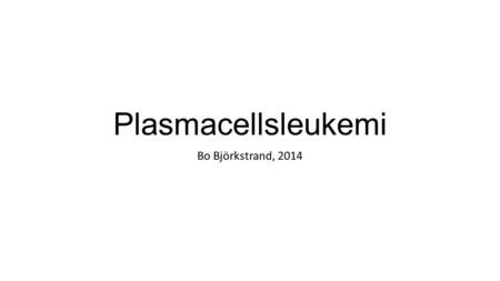 Plasmacellsleukemi Bo Björkstrand, 2014.
