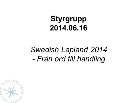 Styrgrupp 2014.06.16 Swedish Lapland 2014 - Från ord till handling.