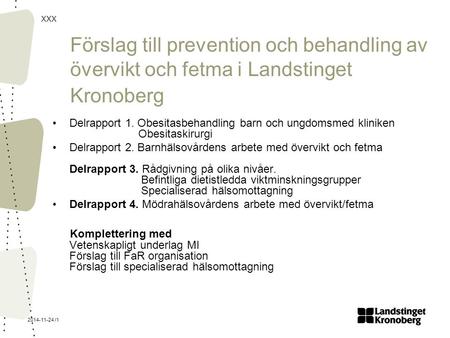 Förslag till prevention och behandling av övervikt och fetma i Landstinget Kronoberg Delrapport 1. Obesitasbehandling barn och ungdomsmed kliniken.
