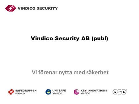 Vindico Security AB (publ) Vi förenar nytta med säkerhet.