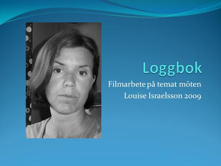 Filmarbete på temat möten Louise Israelsson 2009