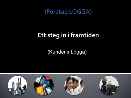 (Företag LOGGA) Ett steg in i framtiden (Kundens Logga)