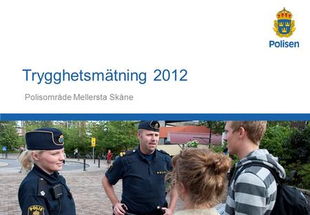 1 Polisområde Mellersta Skåne Trygghetsmätning 2012.