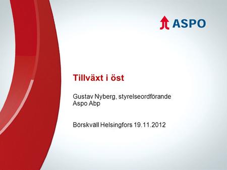 Tillväxt i öst Gustav Nyberg, styrelseordförande Aspo Abp Börskväll Helsingfors 19.11.2012.