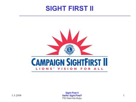 1.3.2006 Sight First II Varför Sight First? PID Harri Ala-Kulju 1 SIGHT FIRST II.