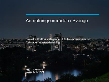 Anmälningsområden i Sverige Svenska Kraftnäts åtagande till EU-kommissionen och föreslagen marknadsdelning.