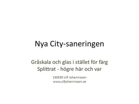 Nya City-saneringen Gråskala och glas i stället för färg