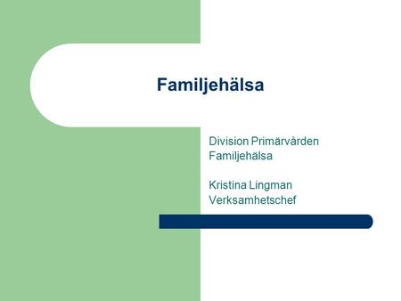 Division Primärvården Familjehälsa Kristina Lingman Verksamhetschef