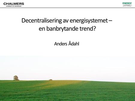 Decentralisering av energisystemet – en banbrytande trend? Anders Ådahl.