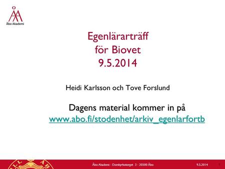 Egenlärarträff för Biovet 9.5.2014 Heidi Karlsson och Tove Forslund Dagens material kommer in på www.abo.fi/stodenhet/arkiv_egenlarfortb www.abo.fi/stodenhet/arkiv_egenlarfortb.