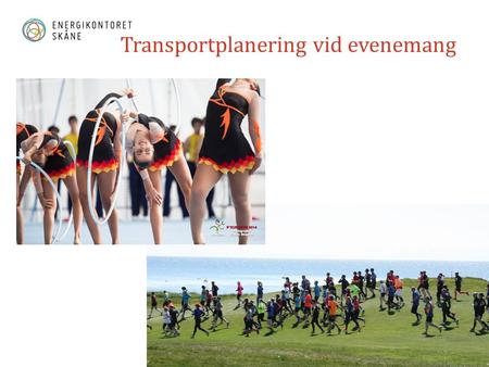 Transportplanering vid evenemang. Utvecklingen vi ser Transporternas utsläpp Sverige öka sin attraktivitet för events Intresset för hållbara event.
