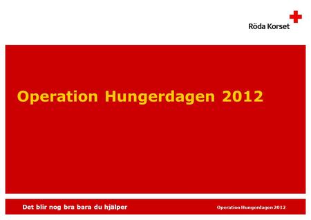 Det blir nog bra bara du hjälper Operation Hungerdagen 2012.