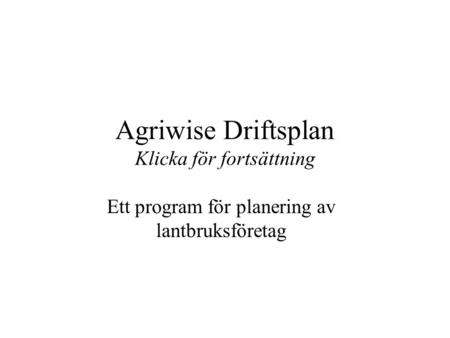 Agriwise Driftsplan Klicka för fortsättning Ett program för planering av lantbruksföretag.