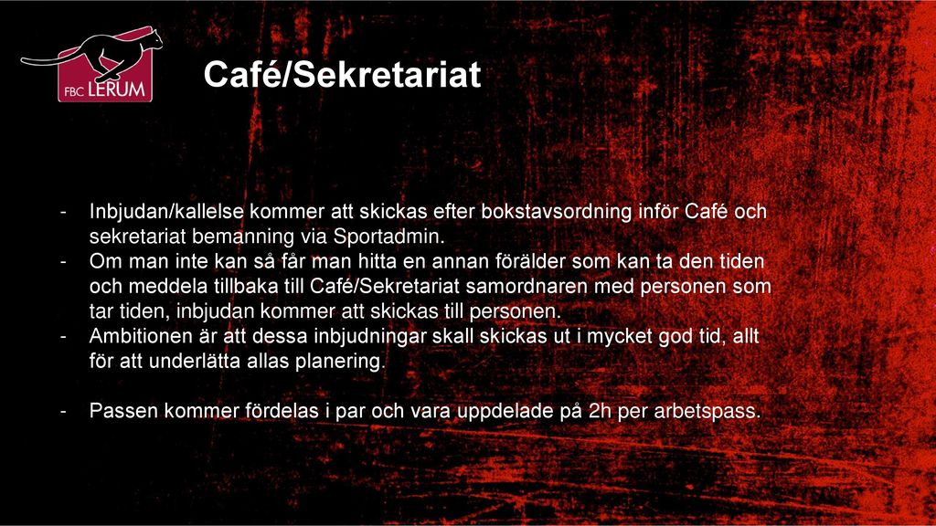 Café/Sekretariat Inbjudan/kallelse kommer att skickas efter bokstavsordning inför Café och sekretariat bemanning via Sportadmin.