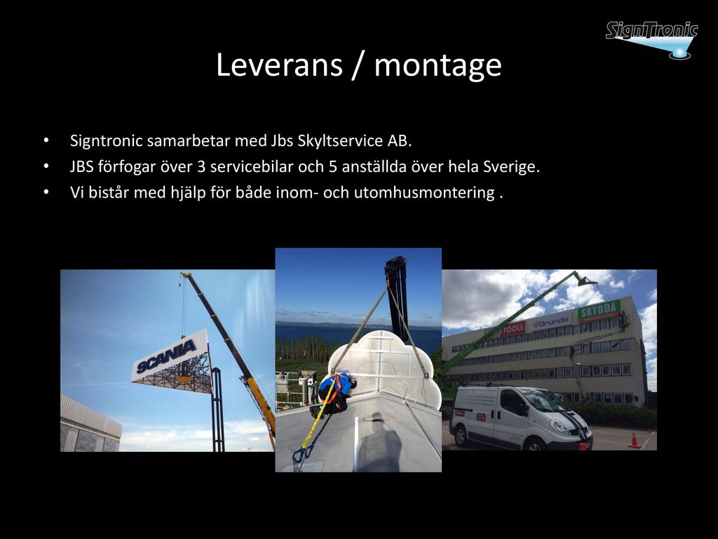 Leverans / montage Signtronic samarbetar med Jbs Skyltservice AB.