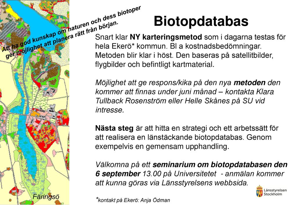Biotopdatabas Att ha god kunskap om naturen och dess biotoper. ger möjlighet att planera rätt från början.