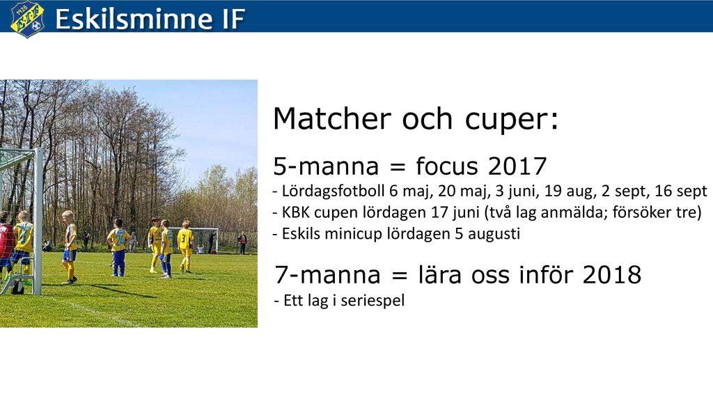 Matcher och cuper: 5-manna = focus manna = lära oss inför 2018