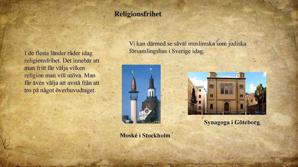 Religionsfrihet Vi kan därmed se såväl muslimska som judiska församlingshus i Sverige idag.