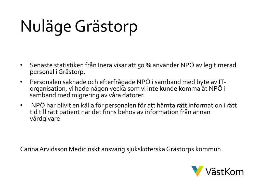 Nuläge Grästorp Senaste statistiken från Inera visar att 50 % använder NPÖ av legitimerad personal i Grästorp.